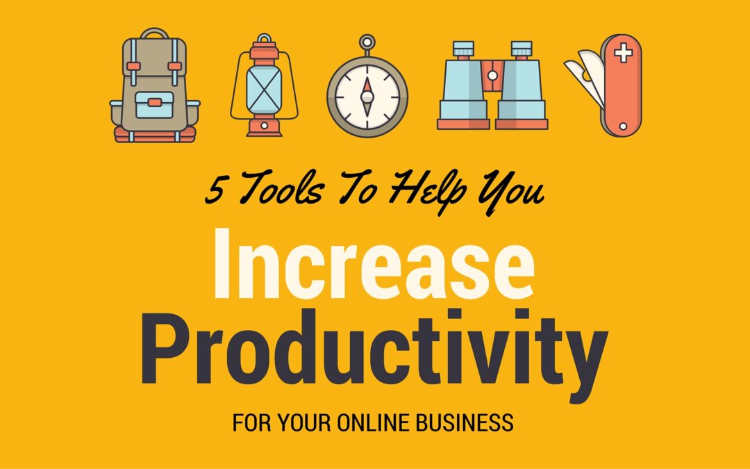 5 Tools To Increase Productivity For Your Online Business
